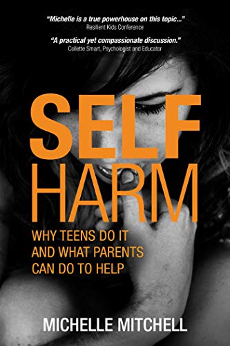 9781925675573: Self Harm: Why Teen Do it and What Parents Can Do to Help