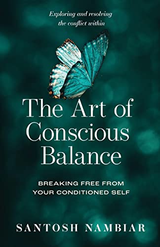 9781925707724: The Art of Conscious Balance: Breaking Free From Your Conditioned Self
