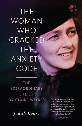 9781925713381: The Woman Who Cracked the Anxiety Code: The extraordinary life of Dr Claire Weekes