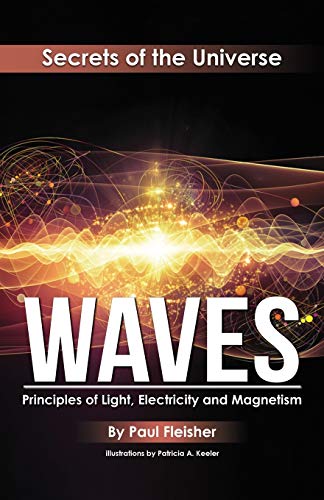 Beispielbild fr Waves: Principles of Light, Electricity and Magnetism (The Secrets of the Universe) zum Verkauf von PlumCircle