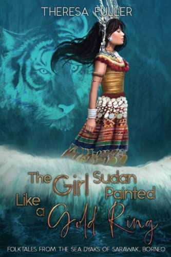 Imagen de archivo de The Girl Sudan Painted like a Gold Ring: Folktales from the Sea Dyaks of Sarawak, Borneo (Lands Below the Winds Series) a la venta por Big River Books