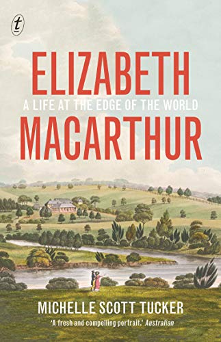 

Elizabeth Macarthur: A Life at the Edge of the World (Paperback)