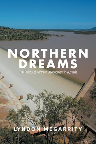 Stock image for Northern Dreams: The Politics of Northern Development in Australia for sale by RWL GROUP  (Booksellers)