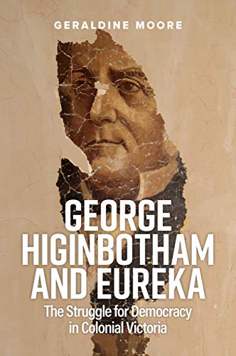 Stock image for George Higinbotham and Eureka: The Struggle for Democracy in Colonial Victoria for sale by Housing Works Online Bookstore