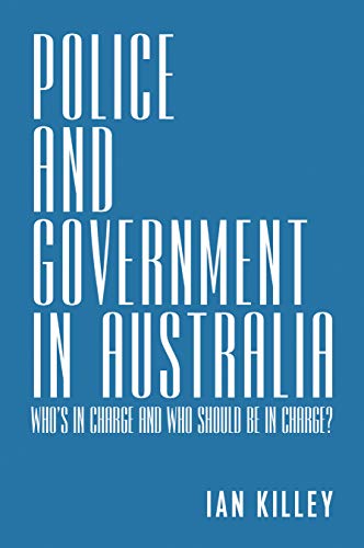 Stock image for Police and Government in Australia: Who?s in Charge and Who Should Be in Charge for sale by RWL GROUP  (Booksellers)