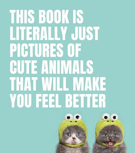 Beispielbild fr This Book Is Literally Just Pictures of Cute Animals That Will Make You Feel Better zum Verkauf von Revaluation Books