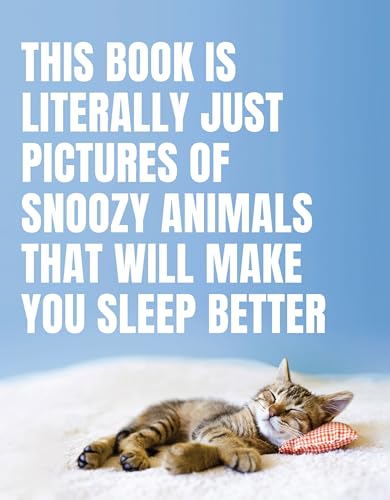 Imagen de archivo de This Book Is Literally Just Pictures of Snoozy Animals That Will Make You Sleep Better a la venta por Goodwill of Colorado