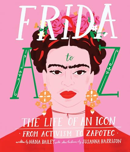 Beispielbild fr Frida A to Z: The life of an icon from Activism to Zapotec zum Verkauf von WorldofBooks