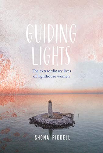 9781925820621: Guiding Lights: The Extraordinary Lives of Lighthouse Women