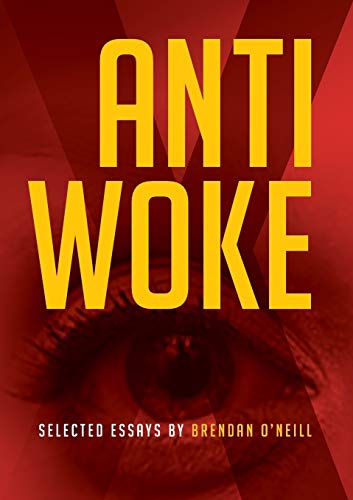 Beispielbild fr Anti - Woke: Selected Essays by Brendan O'Neill zum Verkauf von ThriftBooks-Atlanta