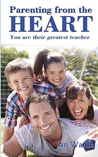 9781925833270: Parenting from the Heart: You Are Their Greatest Teacher