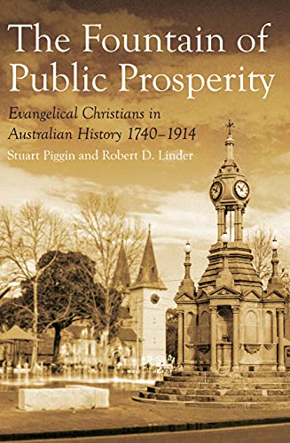 Stock image for The Fountain of Public Prosperity: Evangelical Christians in Australian History 1740-1914 for sale by THE SAINT BOOKSTORE