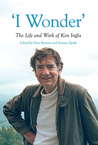 Stock image for I Wonder': The Life and Work of Ken Inglis (Australian History) for sale by The Book Corner