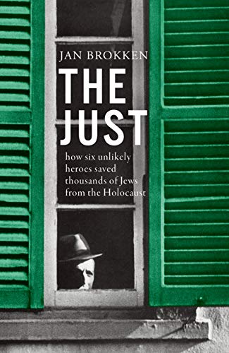 9781925849295: The Just: how six unlikely heroes saved thousands of Jews from the Holocaust