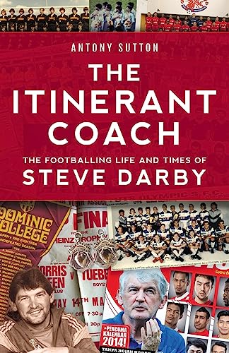 Beispielbild fr The Itinerant Coach - The Footballing Life and Times of Steve Darby zum Verkauf von SecondSale