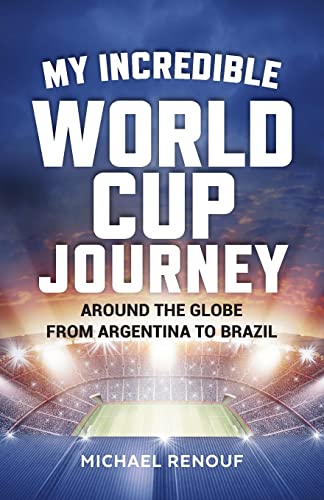 Imagen de archivo de My Incredible World Cup Journey: Around the Globe from Argentina to Brazil a la venta por Red's Corner LLC