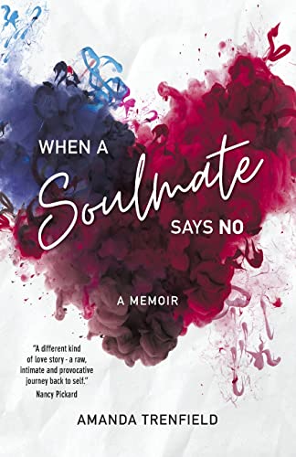 

When A Soulmate Says No: A Memoir