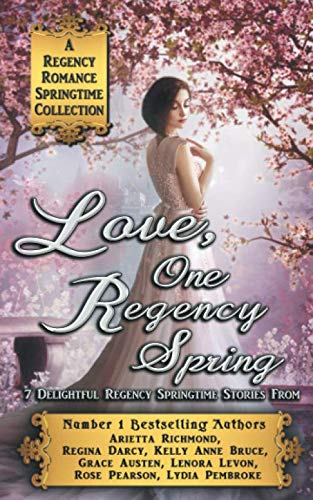 Imagen de archivo de Love, One Regency Spring : A Regency Romance Springtime Collection: 7 Delightful Regency Springtime Stories (Regency Collections) a la venta por Goldstone Books