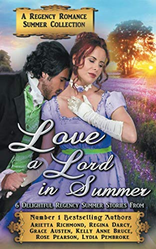 Beispielbild fr Love a Lord in Summer : A Regency Romance Summer Collection: Six Delightful Regency Summer Stories (Regency Collections) zum Verkauf von Revaluation Books