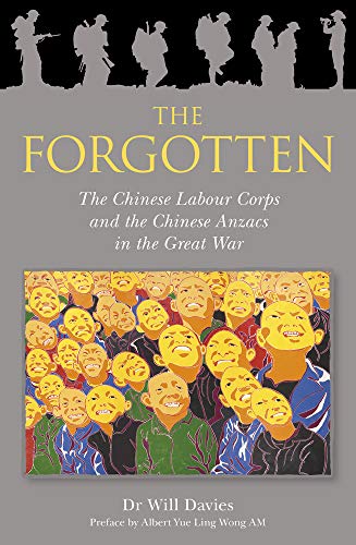 9781925927238: The Forgotton: The Chinese Labour Corps and the Chinese Anzacs in the Great War