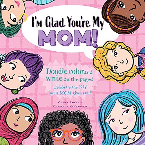 9781925927351: I’m Glad You’re My Mom!: Celebrate the JOY your Mom gives you!