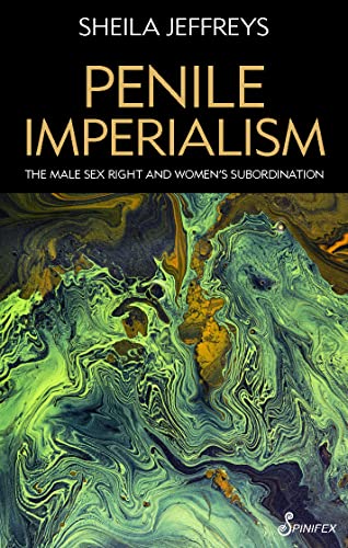 9781925950700: Penile Imperialism: The Male Sex Right and Women's Subordination