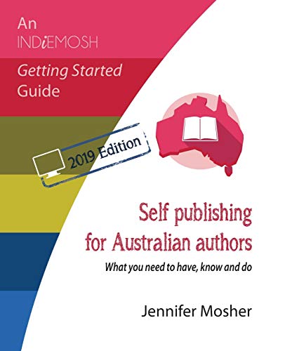 Beispielbild fr Self publishing for Australian authors: What you need to have, know and do (Indiemosh Getting Started Guide) zum Verkauf von Buchpark