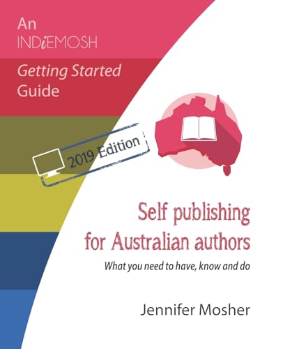 Beispielbild fr Self publishing for Australian authors: What you need to have, know and do (An IndieMosh Getting Started Guide) zum Verkauf von Mispah books