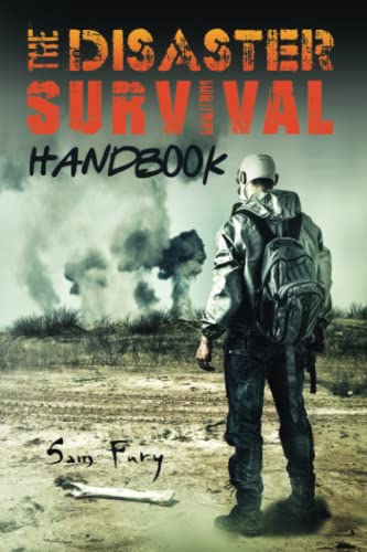 Imagen de archivo de The Disaster Survival Handbook: A Disaster Survival Guide for Man-Made and Natural Disasters (Escape, Evasion, and Survival) a la venta por GF Books, Inc.