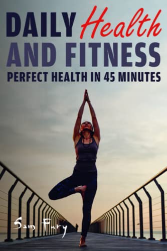 Stock image for Daily Health and Fitness: Perfect Health in Under 45 Minutes a Day (Survival Fitness) for sale by Books Unplugged