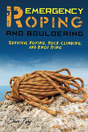 Stock image for Emergency Roping and Bouldering: Survival Roping, Rock-Climbing, and Knot Tying (Survival Fitness) for sale by SecondSale