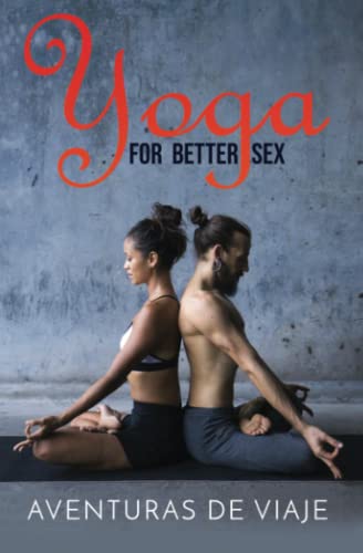 Imagen de archivo de Yoga for Better Sex: Yoga Poses and Routines for Increasing Sexual Pleasure and Overcoming Sexual Dysfunction (Intimacy) a la venta por Book Deals