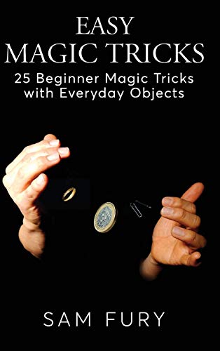 Stock image for Easy Magic Tricks: 25 Beginner Magic Tricks with Everyday Objects (Close-Up Magic) for sale by Wonder Book