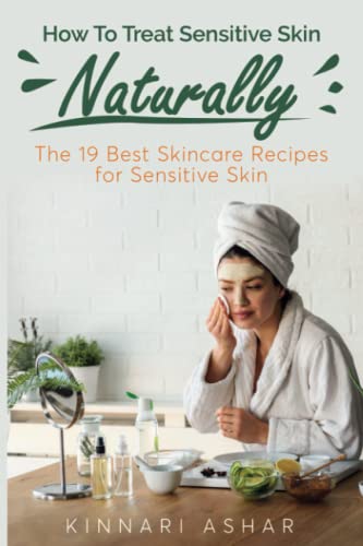 Stock image for How To Treat Sensitive Skin Naturally: The 19 Best Skincare Recipes for Sensitive Skin for sale by ThriftBooks-Atlanta