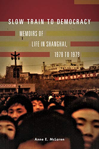 Stock image for Slow Train to Democracy: Memoirs of Life in Shanghai, 1978 to 1979 for sale by HPB-Red