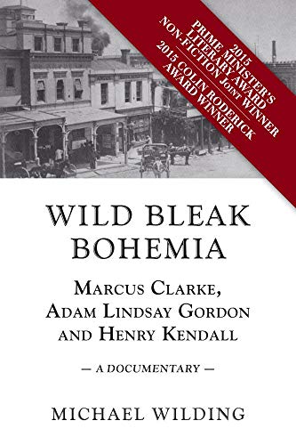 Beispielbild fr Wild Bleak Bohemia: Marcus Clarke, Adam Lindsay Gordon and Henry Kendall: A Documentary zum Verkauf von Books From California