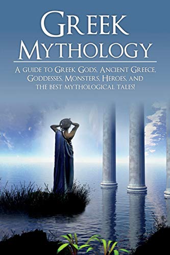 Beispielbild fr Greek Mythology: A Guide to Greek Gods, Goddesses, Monsters, Heroes, and the Best Mythological Tales zum Verkauf von Buchpark