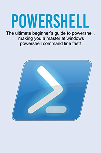 

Powershell: The ultimate beginner's guide to Powershell, making you a master at Windows Powershell command line fast! (Paperback or Softback)