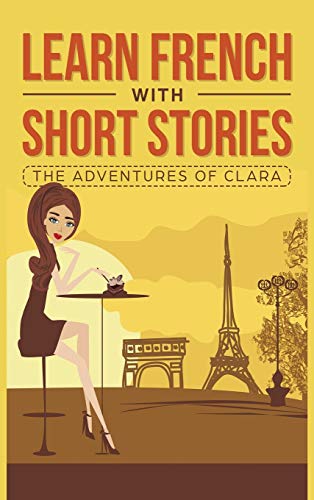 Imagen de archivo de Learn French with Short Stories - The Adventures of Clara (French Edition) a la venta por GF Books, Inc.