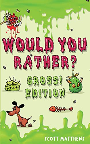 Stock image for Would You Rather Gross! Editio: Scenarios Of Crazy, Funny, Hilariously Challenging Questions The Whole Family Will Enjoy (For Boys And Girls Ages 6, 7, 8, 9, 10, 11, 12) for sale by PlumCircle