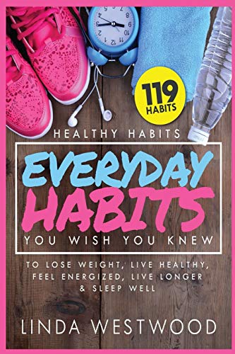 Stock image for Healthy Habits Vol 3: 119 Everyday Habits You WISH You KNEW to Lose Weight, Live Healthy, Feel Energized, Live Longer & Sleep Well! for sale by ThriftBooks-Dallas