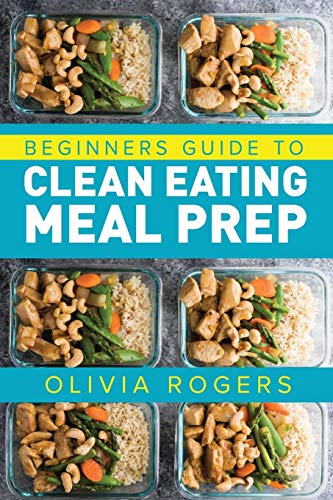 Imagen de archivo de Meal Prep: Beginners Guide to Clean Eating Meal Prep - Includes Recipes to Give You Over 50 Days of Prepared Meals! a la venta por Big River Books