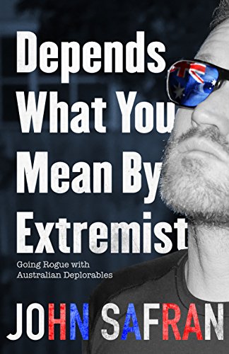 Beispielbild fr Depends What You Mean by Extremist; Going Rogue with Australian Deplorables zum Verkauf von Syber's Books