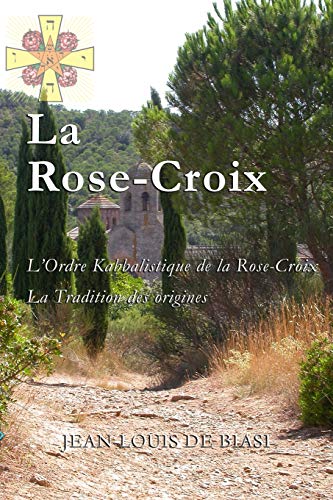 Beispielbild fr La Rose-Croix: L'Ordre Kabbalistique de la Rose-Croix, la Tradition des origines (French Edition) zum Verkauf von Lucky's Textbooks