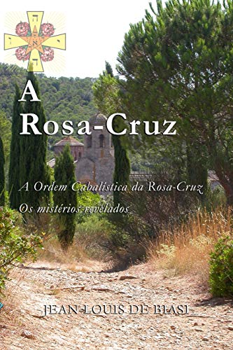 9781926451138: A ROSA-CRUZ: A Ordem Cabalstica da Rosa-Cruz, Os mistrios revelados