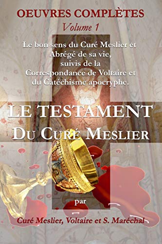 9781926451145: Le Testament du Curé Meslier: Le bon sens du Curé Meslier et Abrégé de sa vie, suivis de la Correspondance de Voltaire et du Catéchisme apocryphe