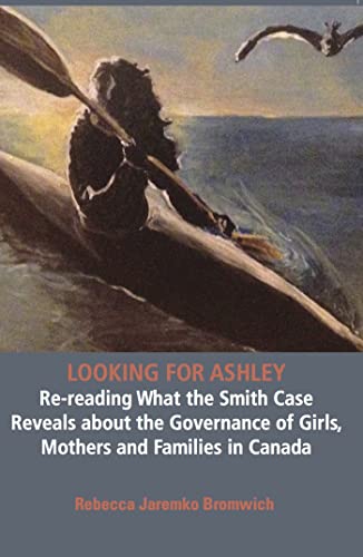 Beispielbild fr Looking for Ashley: Re-Reading What the Smith Case Reveals about the Governance of Girls, Mothers and Families in Canada zum Verkauf von Better World Books