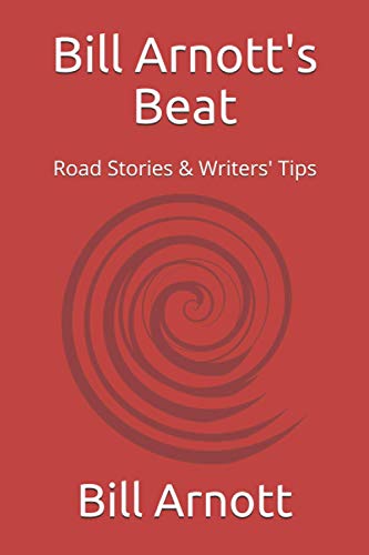 Stock image for Bill Arnott's Beat: Road Stories & Writers' Tips for sale by Books Unplugged