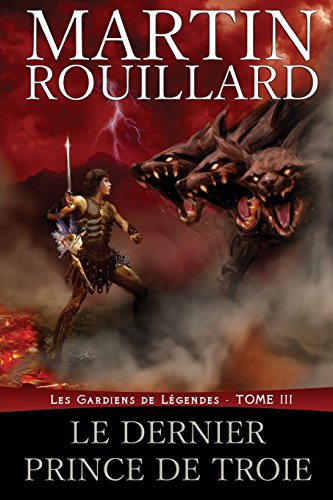 Stock image for Les Gardiens de Lgendes, Tome III: Le Dernier Prince de Troie (French Edition) for sale by GF Books, Inc.