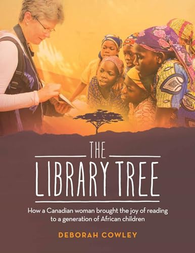 Stock image for The Library Tree: How a Canadian Woman Brought the Joy of Reading to a Generation of African Children for sale by Kennys Bookshop and Art Galleries Ltd.